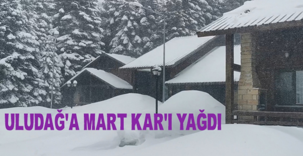 Uludağ'a Mart Kar'ı Yağdı