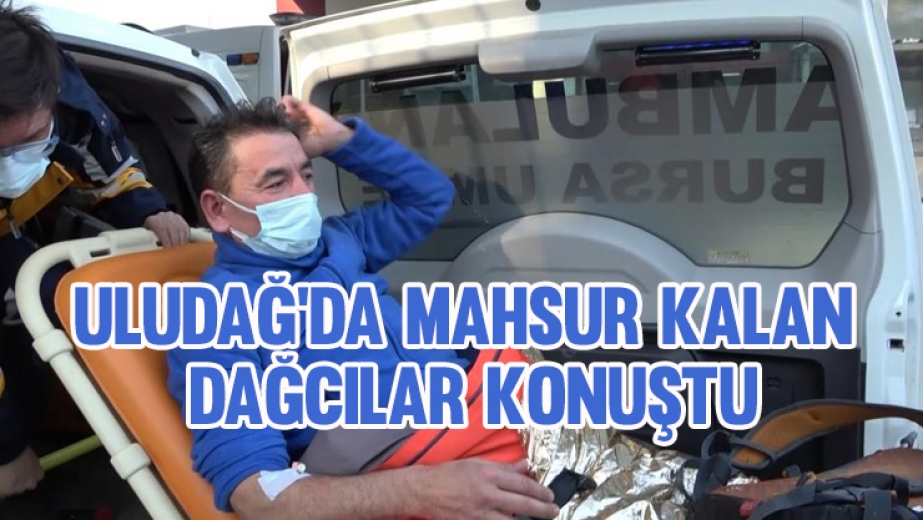 Uludağ'da Mahsur Kalan Dağcılar Konuştu