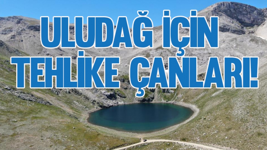 Uludağ İçin Tehlike Çanları!