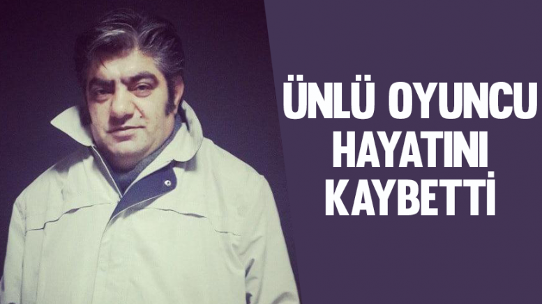 Ünlü Oyuncu Hayatını Kaybetti