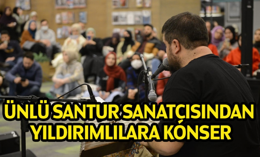 Ünlü Santur Sanatçısından Yıldırımlılara Konser