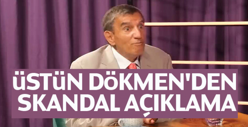 Üstün Dökmen'den skandal açıklama
