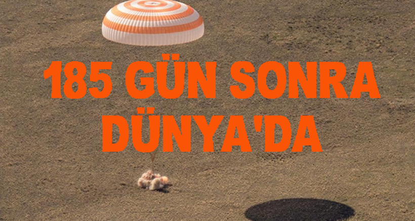 Uzayda Görevli Astronot ve 2 Kozmonot 185 gün Sonra Dünya'da