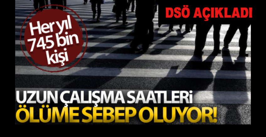 Uzun Çalışma Saatleri Nedeniyle Her Yıl 745 b-Bin Kişi Ölüyor