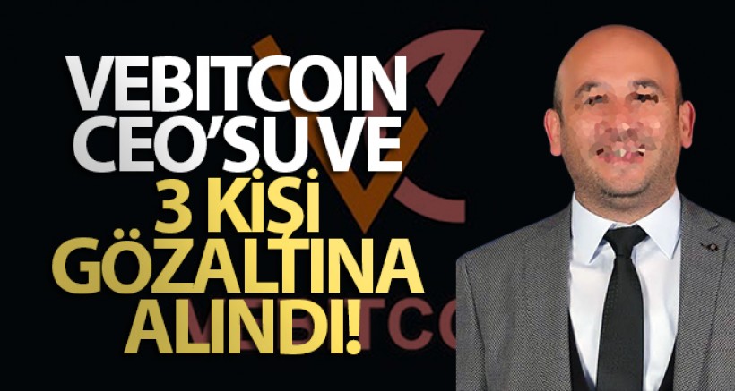VeBitcoin CEO'su ve 3 Kişi Gözaltına Alındı