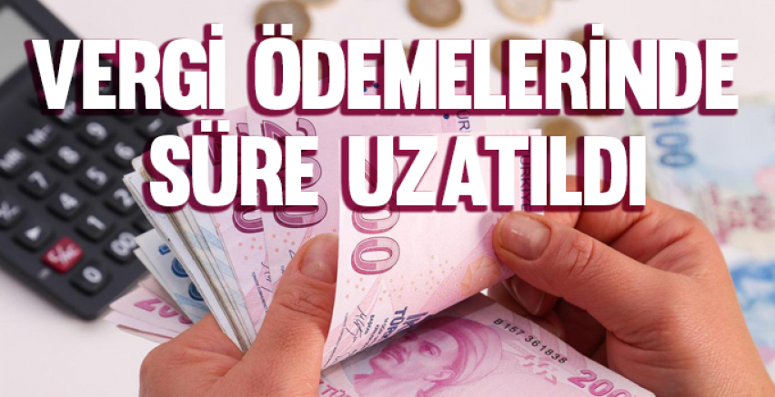 Vergi ödemelerinde süre uzatıldı