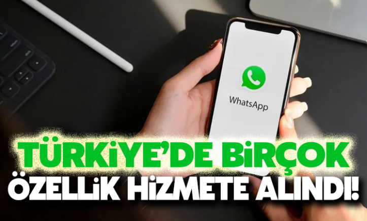 WhatsApp'ta büyük güncelleme: Türkiye'de birçok özellik hizmete alındı