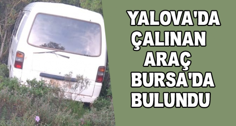 Yalova'da Çalınan Araç Bursa'da Bulundu