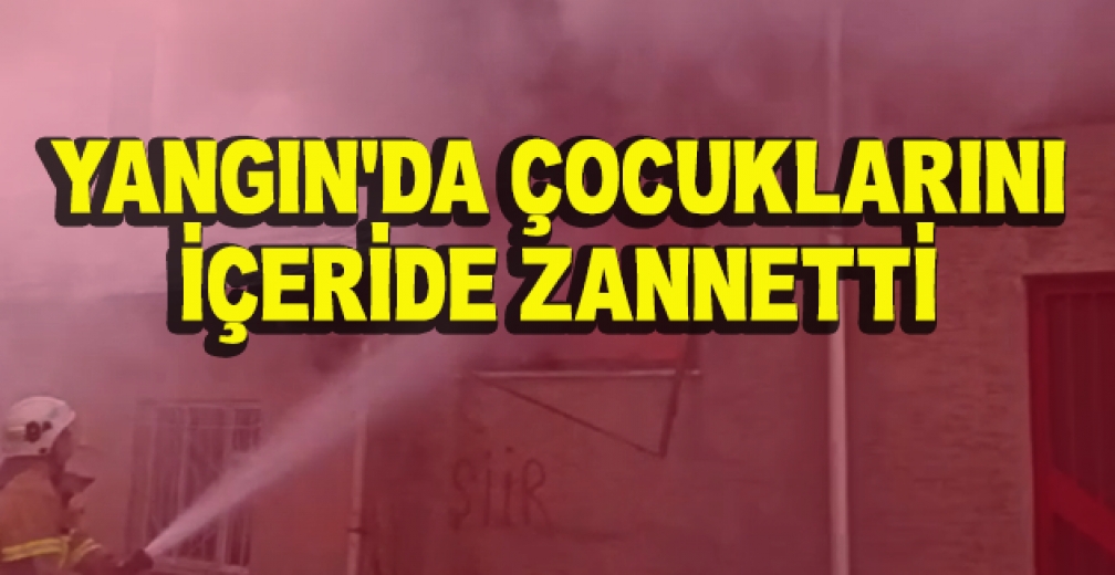 Yangın'da Çocuklarını İçeride Zannetti