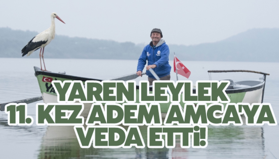 Yaren Leylek Adem Amca'ya Veda Etti!