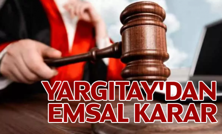 Yargıtay'dan Emsal Karar!
