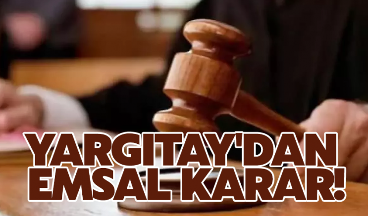 Yargıtay'dan emsal karar