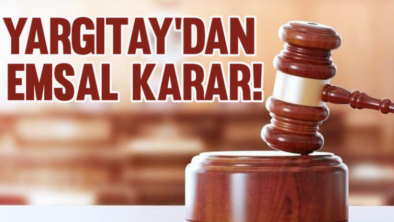 Yargıtay'dan Emsal Karar!