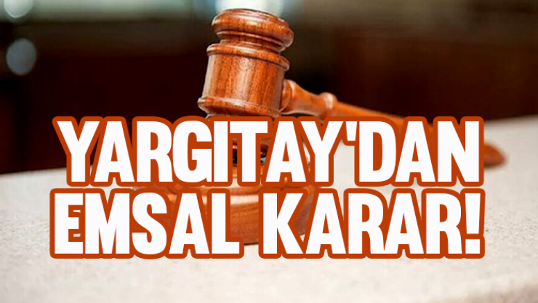 Yargıtay'dan emsal karar!