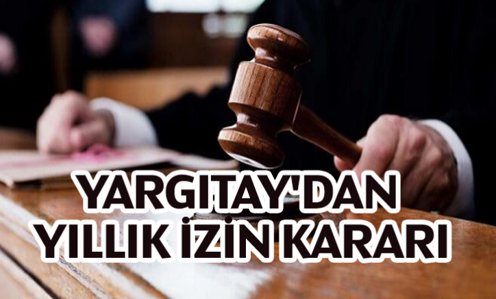 Yargıtay'dan yıllık izin kararı
