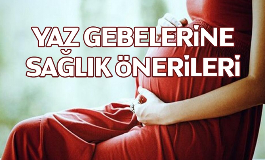 Yaz Gebelerine Sağlık Önerileri