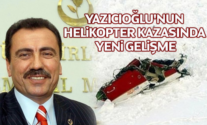 Yazıcıoğlu'nun helikopter kazasında yeni gelişme