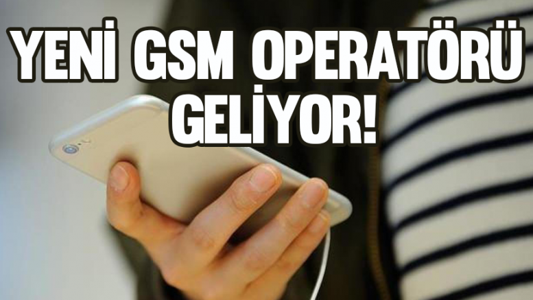 Yeni GSM operatörü geliyor!