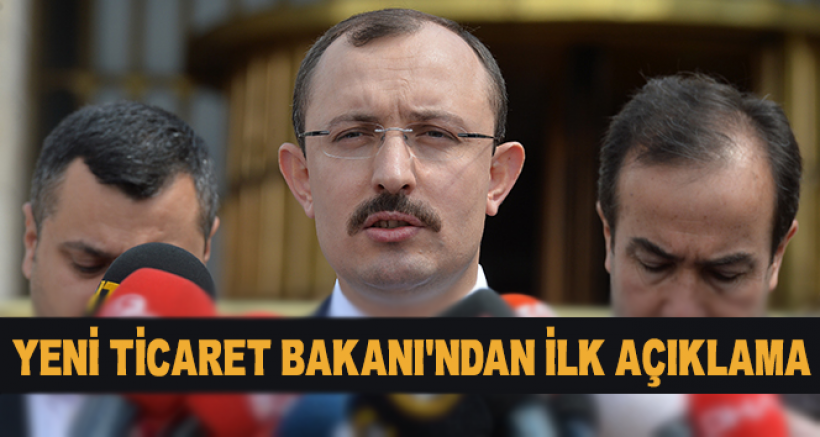 Yeni Ticaret Bakanı Mehmet Muş'tan ilk açıklama