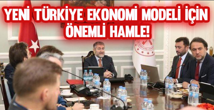 Yeni Türkiye Ekonomi Modeli için önemli hamle!