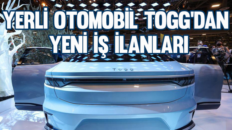 Yerli otomobil TOGG'dan yeni iş ilanları