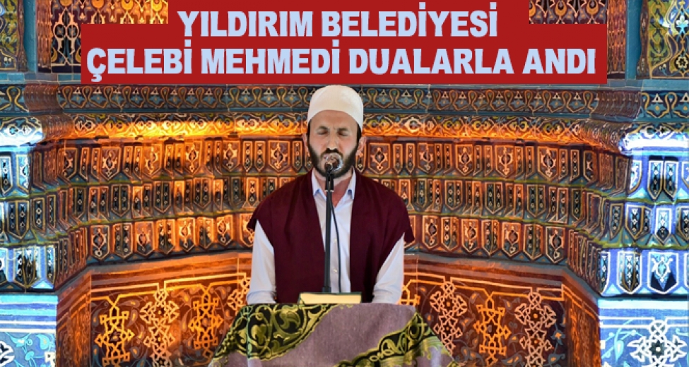 Yıldırım Belediyesi Çelebi Mehmedi Dualarla Andı