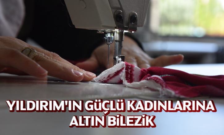 Yıldırım'ın güçlü kadınlarına altın bilezik