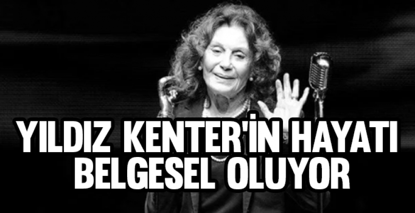 Yıldız Kenter’in hayatı belgesel oluyor