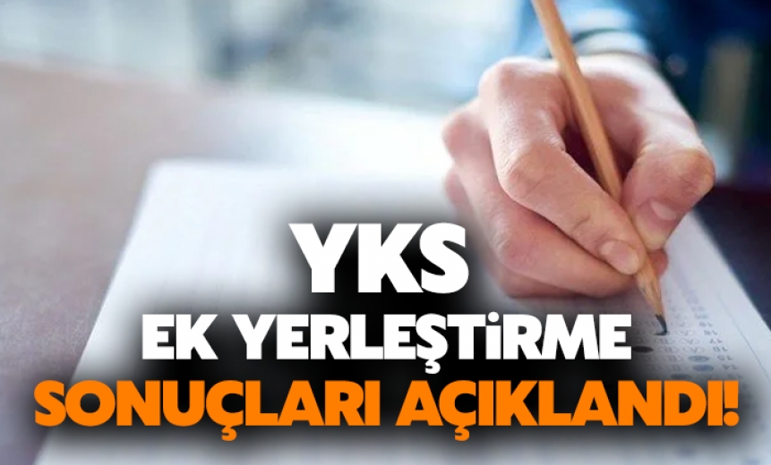 YKS ek yerleştirme sonuçları açıklandı