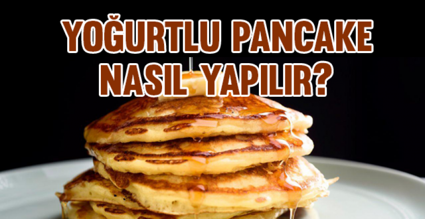 Yoğurtlu pancake nasıl yapılır?