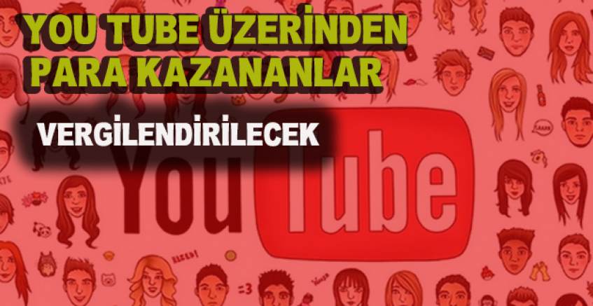 You Tube Üzerinden Para Kazananlar Vergilendirilecek...