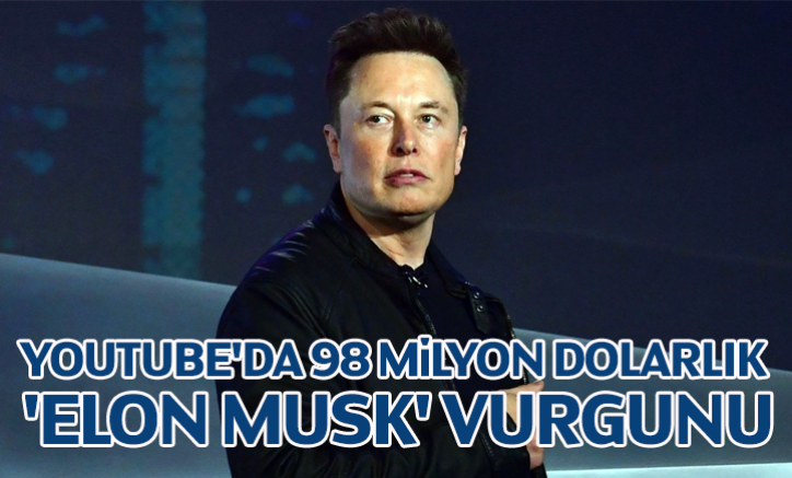 YouTube'da 98 milyon dolarlık 'Elon Musk' vurgunu