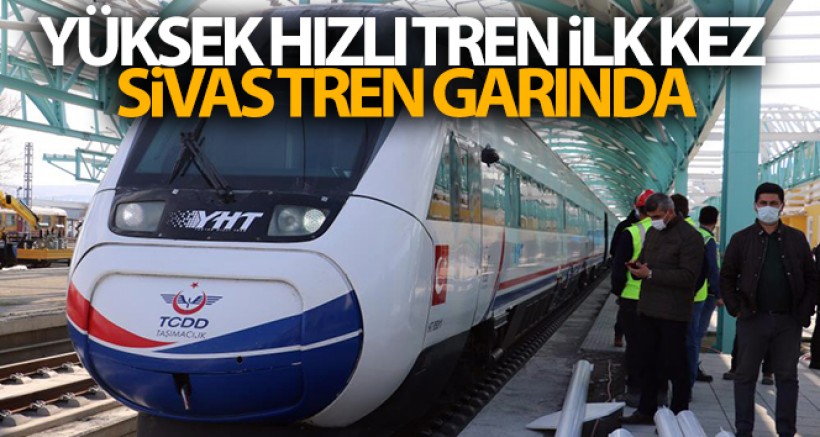 Yüksek Hızlı Tren İlk Kez Sivas Tren Garında