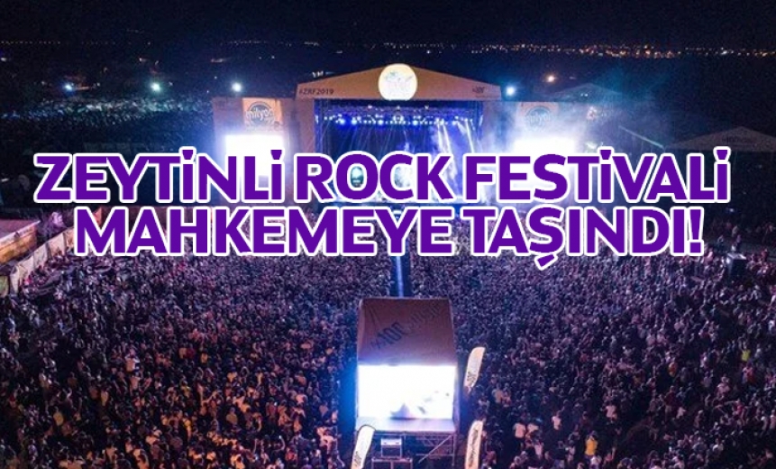 Zeytinli Rock Festivali Mahkemeye Taşındı